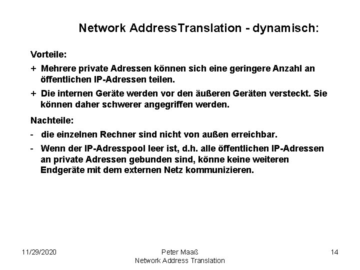 Network Address. Translation - dynamisch: Vorteile: + Mehrere private Adressen können sich eine geringere