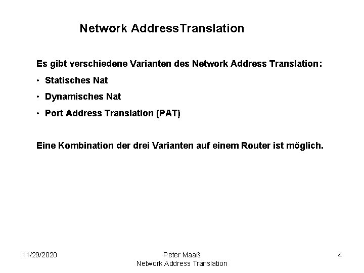 Network Address. Translation Es gibt verschiedene Varianten des Network Address Translation: • Statisches Nat