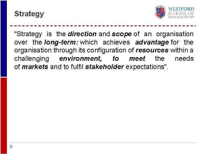 Strategy "Strategy is the direction and scope of an organisation over the long-term: which