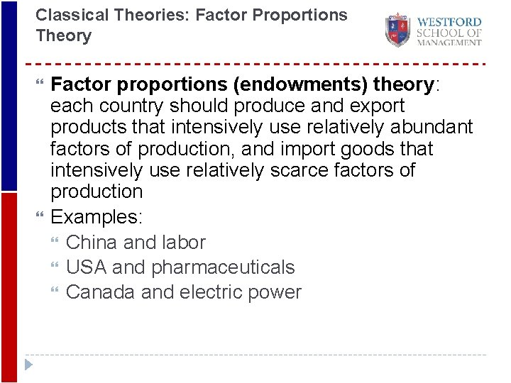 Classical Theories: Factor Proportions Theory 35 Factor proportions (endowments) theory: each country should produce