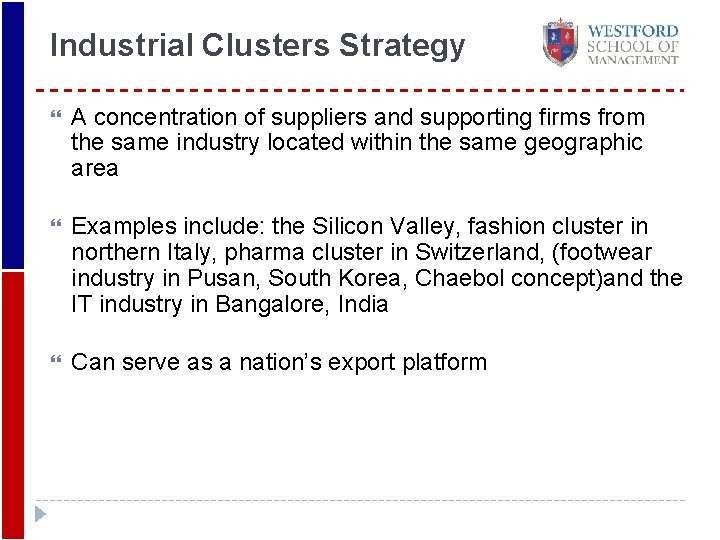Industrial Clusters Strategy A concentration of suppliers and supporting firms from the same industry