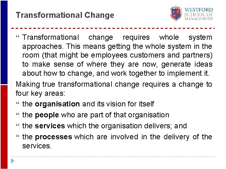 Transformational Change Transformational change requires whole system approaches. This means getting the whole system