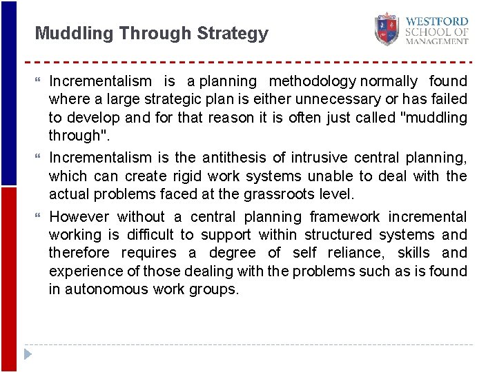 Muddling Through Strategy Incrementalism is a planning methodology normally found where a large strategic