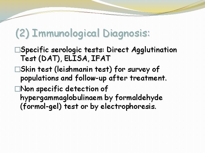 (2) Immunological Diagnosis: �Specific serologic tests: Direct Agglutination Test (DAT), ELISA, IFAT �Skin test
