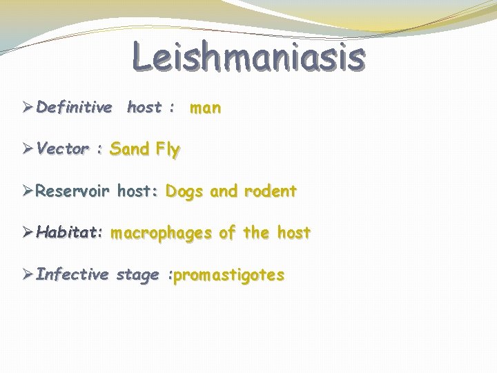 Leishmaniasis ØDefinitive host : man ØVector : Sand Fly ØReservoir host: Dogs and rodent