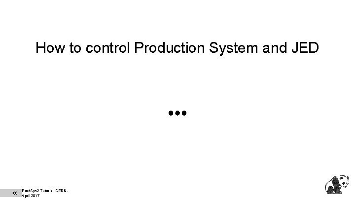 How to control Production System and JED 55 Prod. Sys 2 Tutorial, CERN, April