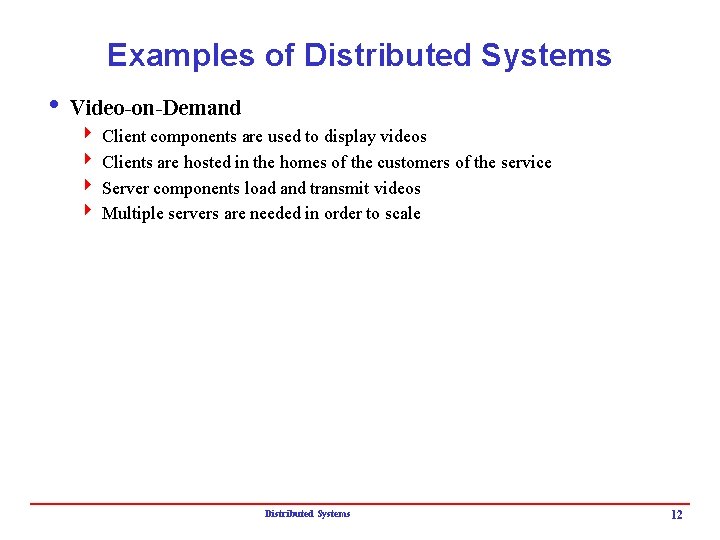 Examples of Distributed Systems i Video-on-Demand 4 Client components are used to display videos