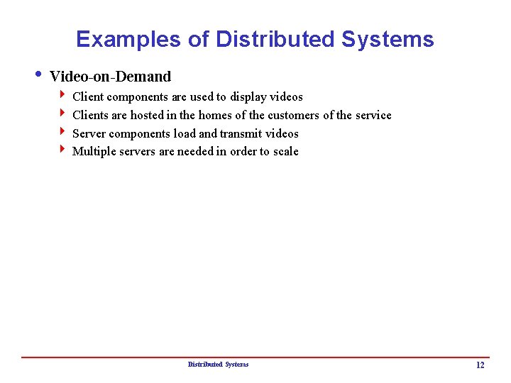 Examples of Distributed Systems i Video-on-Demand 4 Client components are used to display videos Examples of Distributed Systems i Video-on-Demand 4 Client components are used to display videos