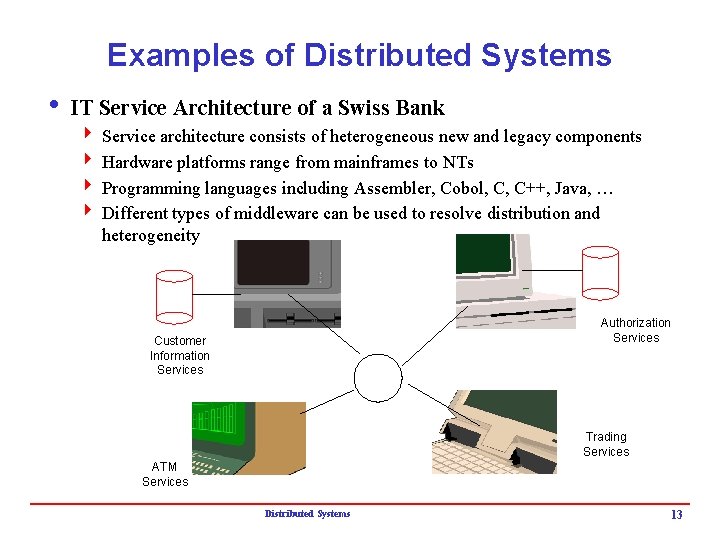 Examples of Distributed Systems i IT Service Architecture of a Swiss Bank 4 Service Examples of Distributed Systems i IT Service Architecture of a Swiss Bank 4 Service