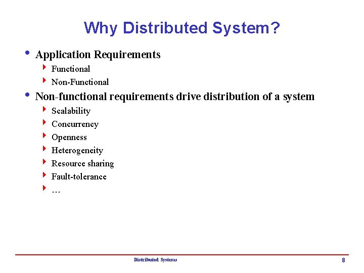 Why Distributed System? i Application Requirements 4 Functional 4 Non-Functional i Non-functional requirements drive Why Distributed System? i Application Requirements 4 Functional 4 Non-Functional i Non-functional requirements drive