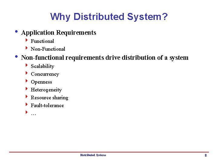 Why Distributed System? i Application Requirements 4 Functional 4 Non-Functional i Non-functional requirements drive