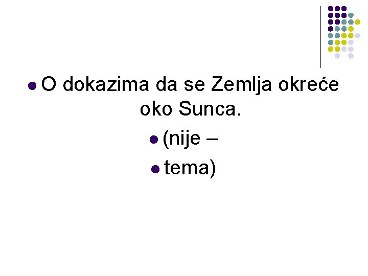 l. O dokazima da se Zemlja okreće oko Sunca. l (nije – l tema)