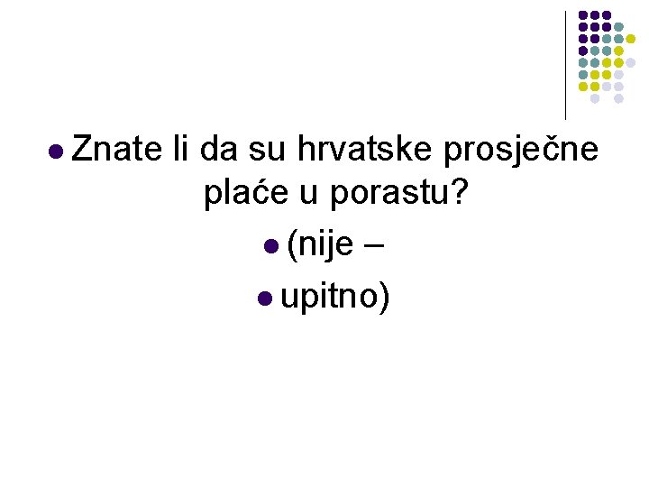 l Znate li da su hrvatske prosječne plaće u porastu? l (nije – l l Znate li da su hrvatske prosječne plaće u porastu? l (nije – l