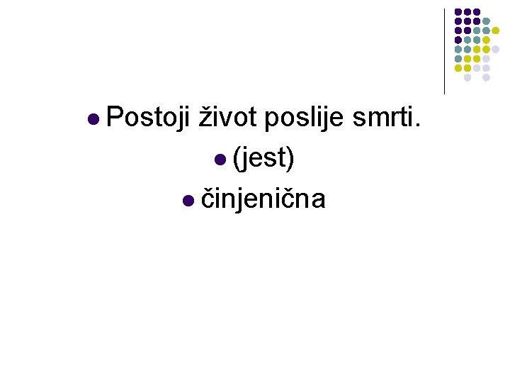 l Postoji život poslije smrti. l (jest) l činjenična 