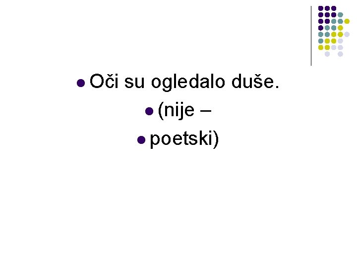 l Oči su ogledalo duše. l (nije – l poetski) 