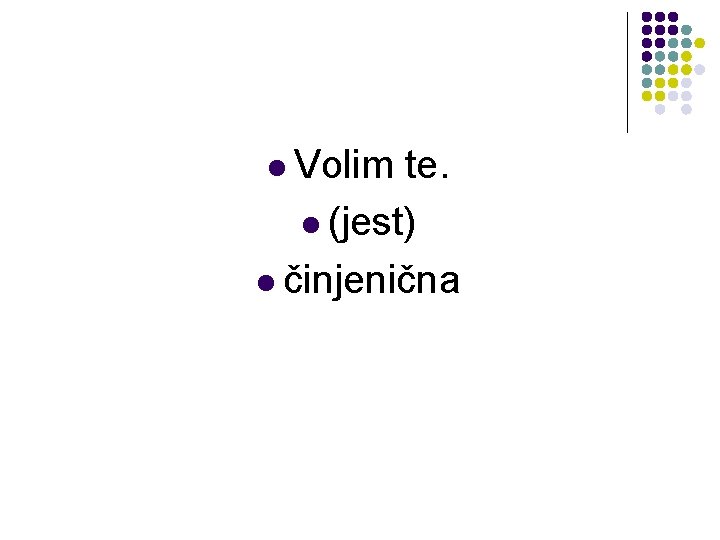 l Volim te. l (jest) l činjenična 