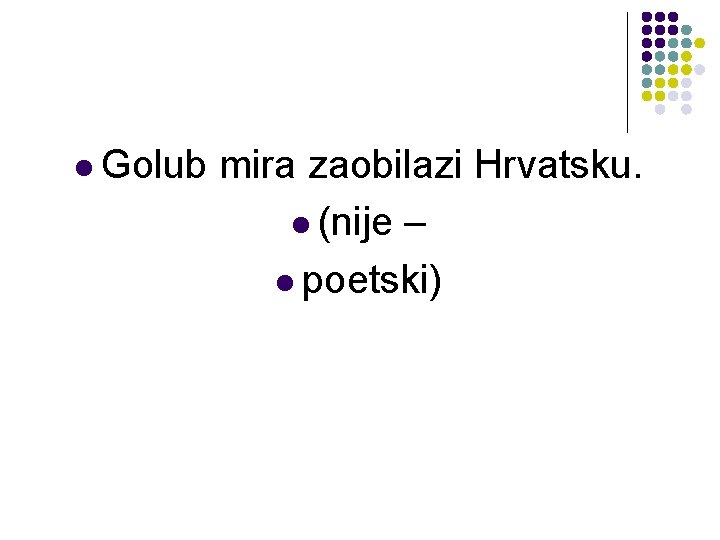 l Golub mira zaobilazi Hrvatsku. l (nije – l poetski) 