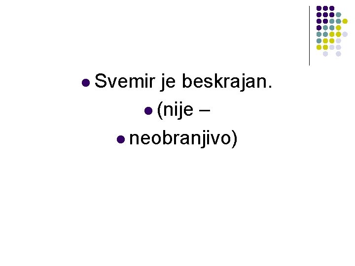 l Svemir je beskrajan. l (nije – l neobranjivo) l Svemir je beskrajan. l (nije – l neobranjivo)