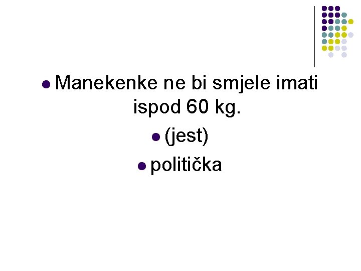 l Manekenke ne bi smjele imati ispod 60 kg. l (jest) l politička 