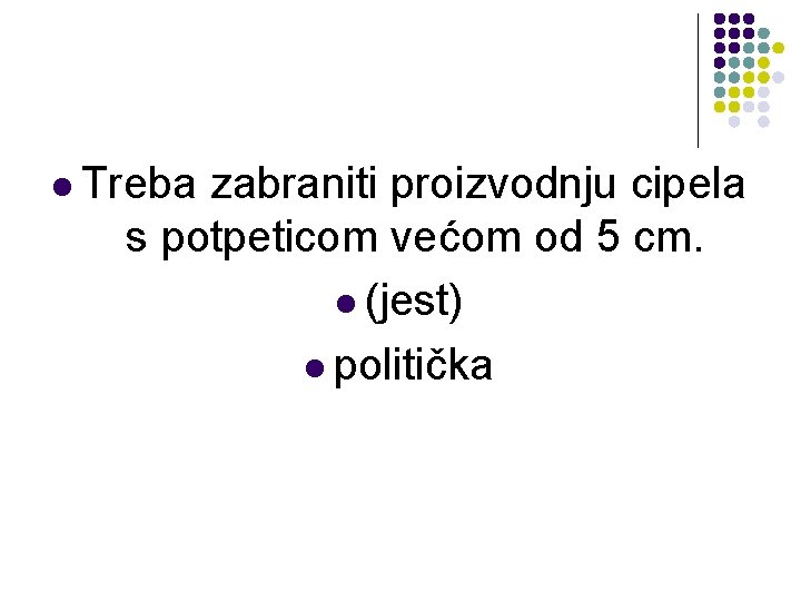 l Treba zabraniti proizvodnju cipela s potpeticom većom od 5 cm. l (jest) l l Treba zabraniti proizvodnju cipela s potpeticom većom od 5 cm. l (jest) l