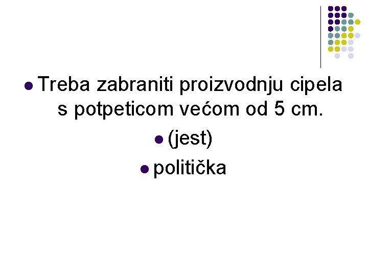 l Treba zabraniti proizvodnju cipela s potpeticom većom od 5 cm. l (jest) l