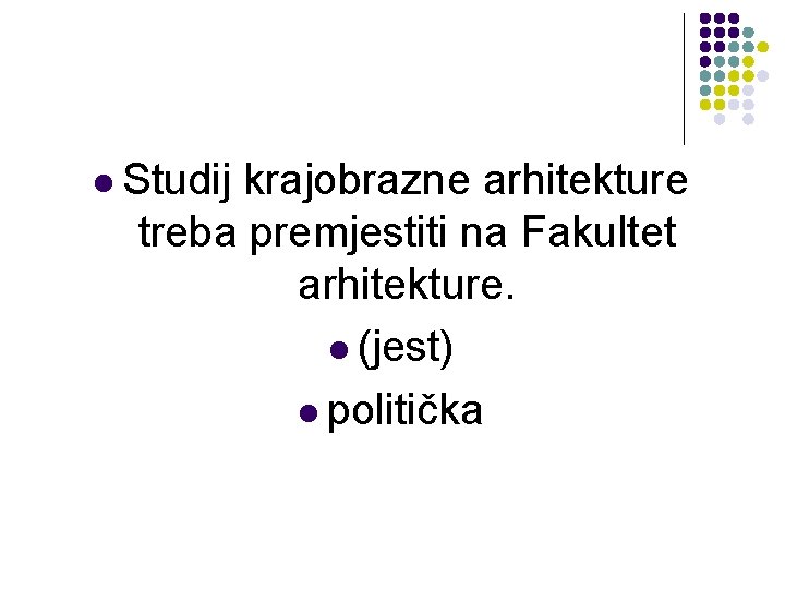 l Studij krajobrazne arhitekture treba premjestiti na Fakultet arhitekture. l (jest) l politička 