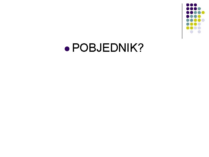 l POBJEDNIK? l POBJEDNIK?