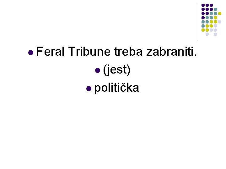 l Feral Tribune treba zabraniti. l (jest) l politička l Feral Tribune treba zabraniti. l (jest) l politička