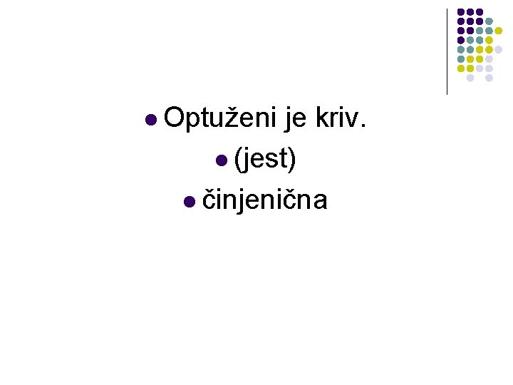 l Optuženi je kriv. l (jest) l činjenična l Optuženi je kriv. l (jest) l činjenična
