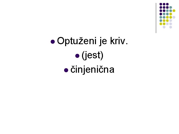 l Optuženi je kriv. l (jest) l činjenična 