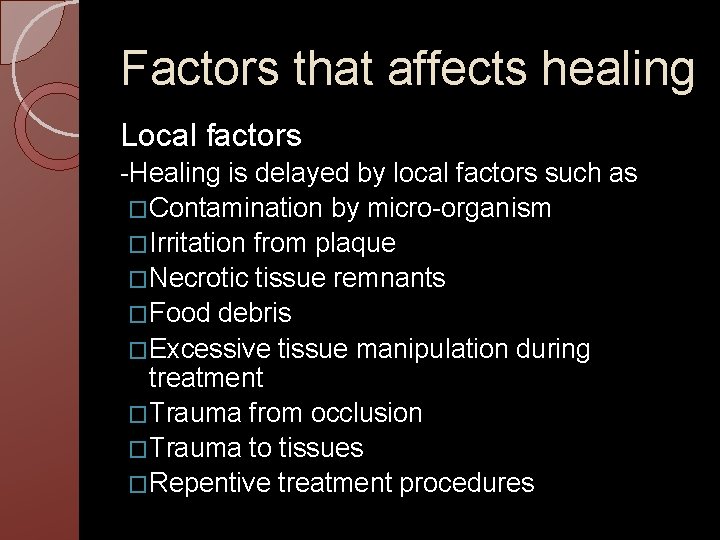 Factors that affects healing Local factors -Healing is delayed by local factors such as