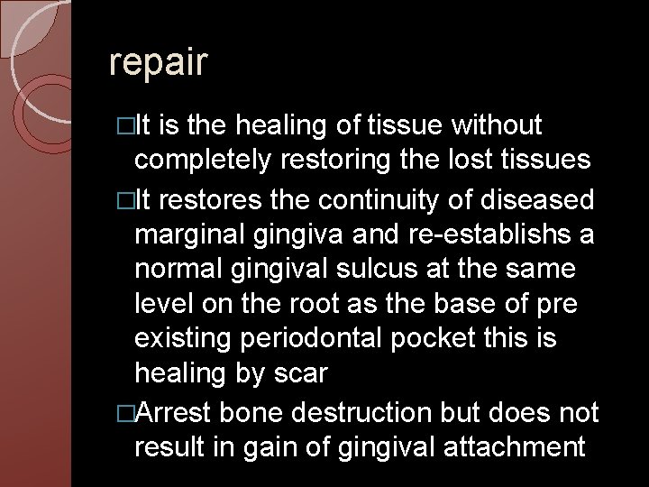 repair �It is the healing of tissue without completely restoring the lost tissues �It