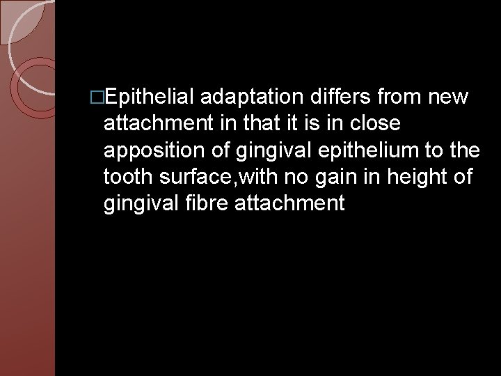 �Epithelial adaptation differs from new attachment in that it is in close apposition of