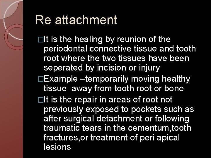 Re attachment �It is the healing by reunion of the periodontal connective tissue and