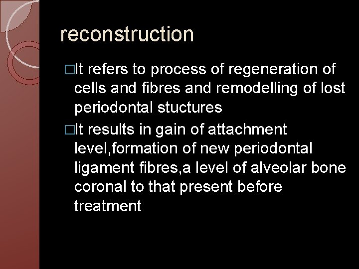 reconstruction �It refers to process of regeneration of cells and fibres and remodelling of