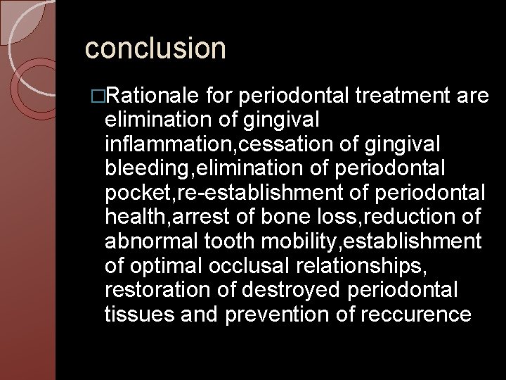 conclusion �Rationale for periodontal treatment are elimination of gingival inflammation, cessation of gingival bleeding,