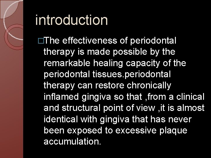 introduction �The effectiveness of periodontal therapy is made possible by the remarkable healing capacity