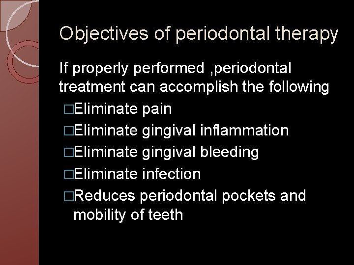 Objectives of periodontal therapy If properly performed , periodontal treatment can accomplish the following