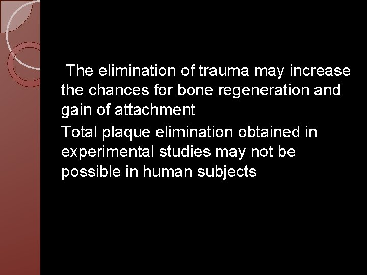The elimination of trauma may increase the chances for bone regeneration and gain of