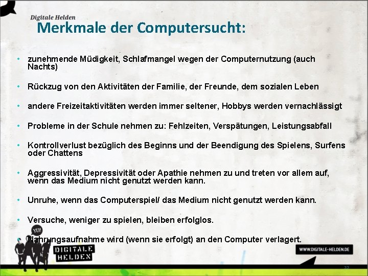 Merkmale der Computersucht: • • • • • zunehmende Müdigkeit, Schlafmangel wegen der Computernutzung