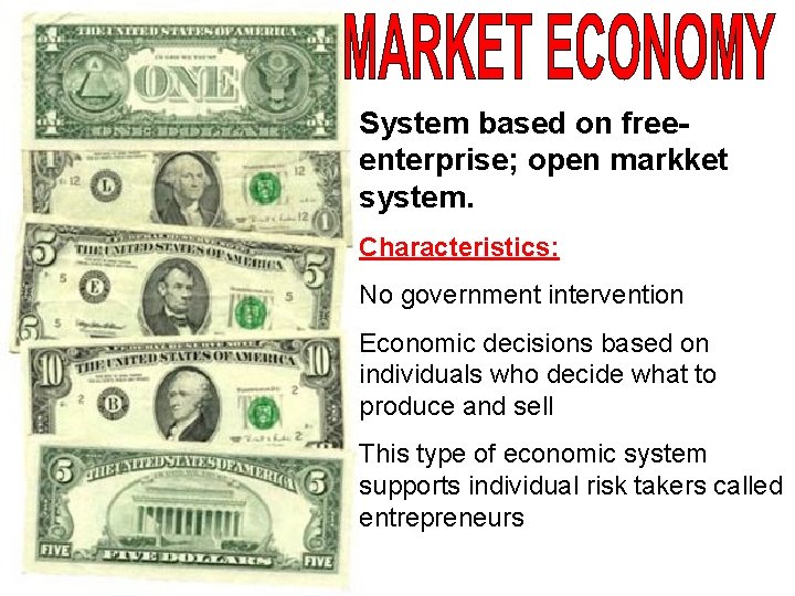 System based on freeenterprise; open markket system. Characteristics: No government intervention Economic decisions based