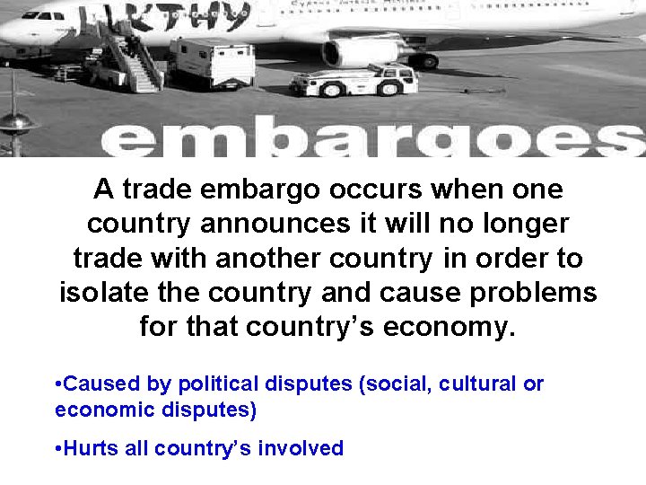 A trade embargo occurs when one country announces it will no longer trade with