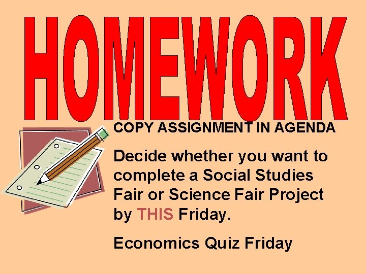 COPY ASSIGNMENT IN AGENDA Decide whether you want to complete a Social Studies Fair