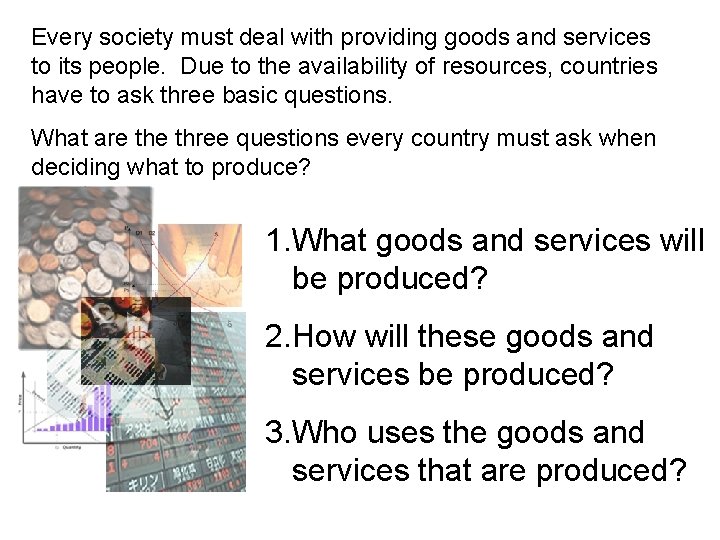 Every society must deal with providing goods and services to its people. Due to