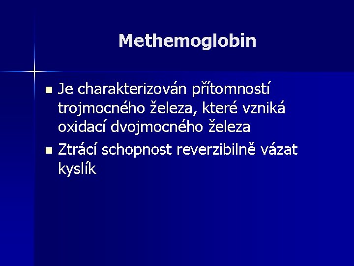 Methemoglobin Je charakterizován přítomností trojmocného železa, které vzniká oxidací dvojmocného železa n Ztrácí schopnost