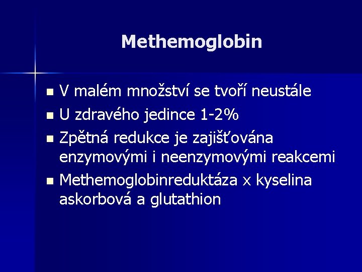 Methemoglobin V malém množství se tvoří neustále n U zdravého jedince 1 -2% n