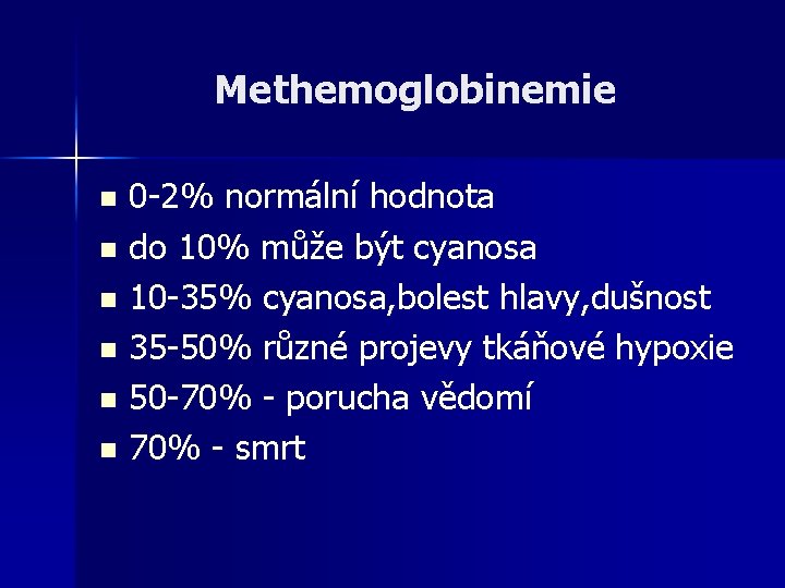 Methemoglobinemie 0 -2% normální hodnota n do 10% může být cyanosa n 10 -35%