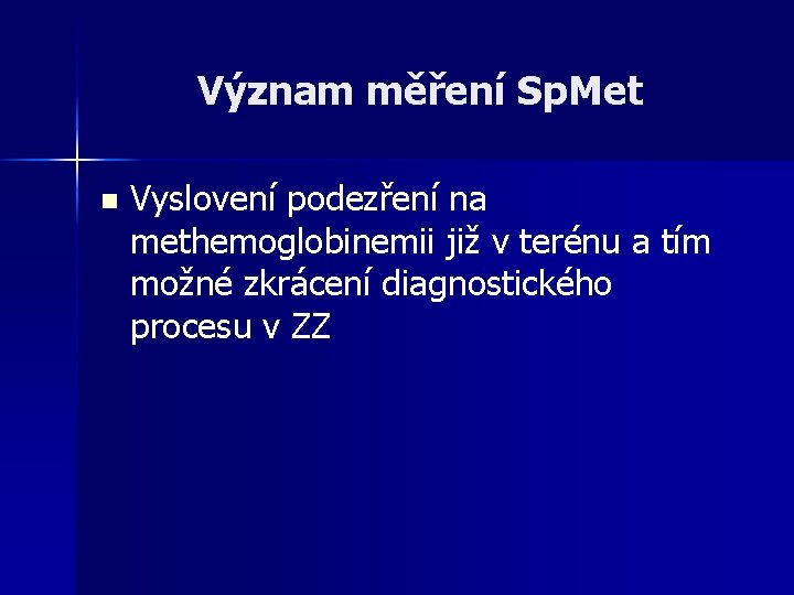 Význam měření Sp. Met n Vyslovení podezření na methemoglobinemii již v terénu a tím