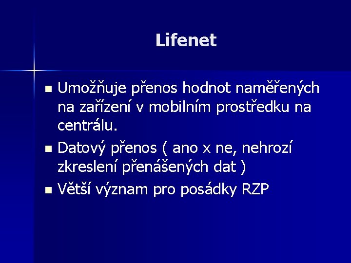 Lifenet Umožňuje přenos hodnot naměřených na zařízení v mobilním prostředku na centrálu. n Datový