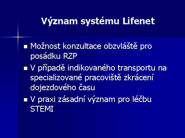 Význam systému Lifenet Možnost konzultace obzvláště pro posádku RZP n V případě indikovaného transportu